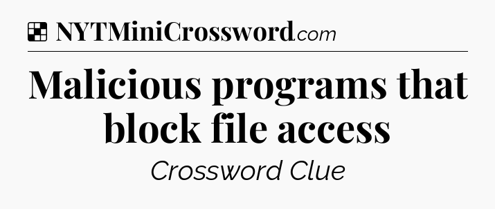 Solution: Malicious programs that block file access - NYT Crossword