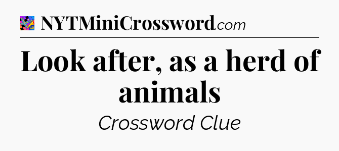 Look after, as a herd of animals Crossword Clue