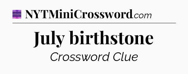 July birthstone - Thomas Joseph Crossword