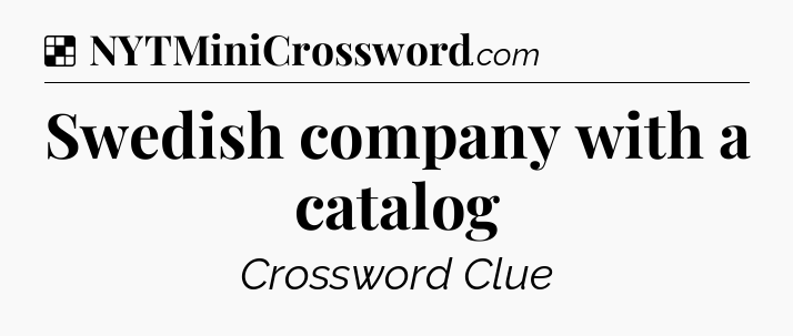 Solution: Swedish company with a catalog - NYT Crossword