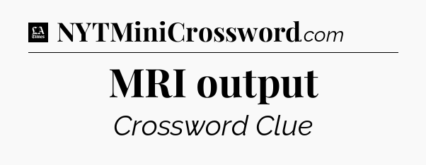MRI output - LA Times Crossword