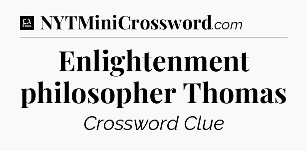 Enlightenment philosopher Thomas - LA Times Crossword