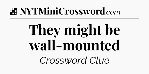 Solution: They might be wall-mounted - NYT Crossword