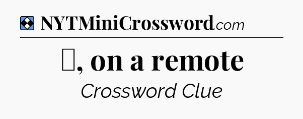 Solution: ⏸, on a remote - NYT Mini Crossword