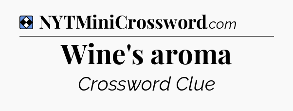 Solution: Wine's aroma - NYT Mini Crossword