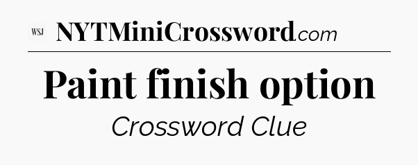 Paint finish option - WSJ Crossword