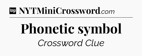 Phonetic symbol Crossword Clue