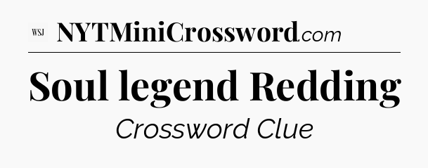 Soul legend Redding - WSJ Crossword