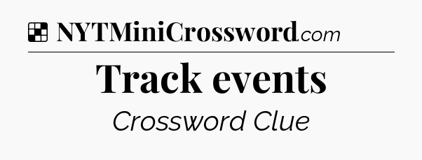 Solution: Track events - NYT Crossword