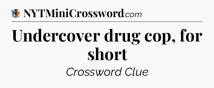 Undercover drug cop, for short Crossword Clue