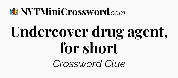 Undercover drug agent, for short Crossword Clue