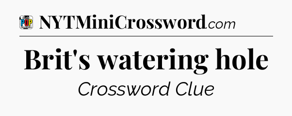 Brit's watering hole Crossword Clue