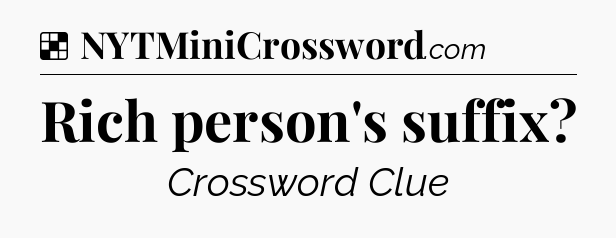 Solution: Rich person's suffix - NYT Crossword