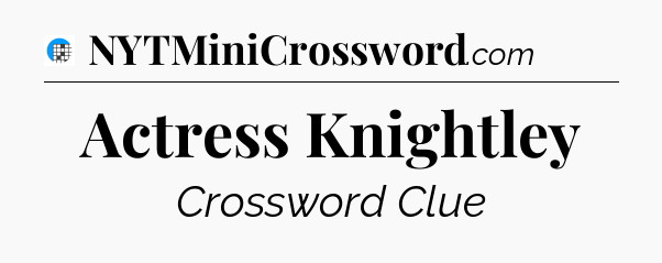Actress Knightley Crossword Clue