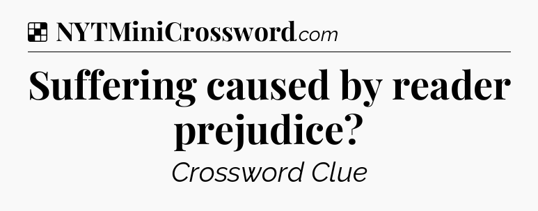 Solution: Suffering caused by reader prejudice - NYT Crossword
