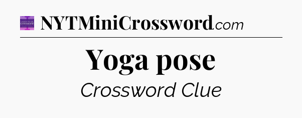 Yoga pose - Thomas Joseph Crossword
