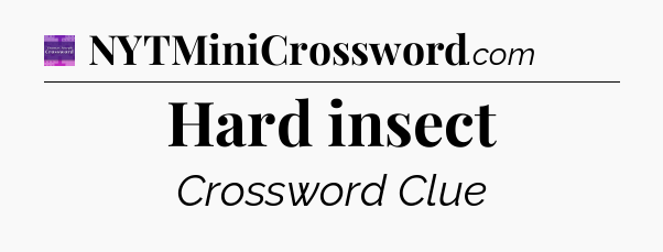 Hard insect - Thomas Joseph Crossword