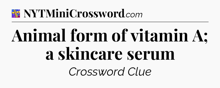 Animal form of vitamin A; a skincare serum Codycross