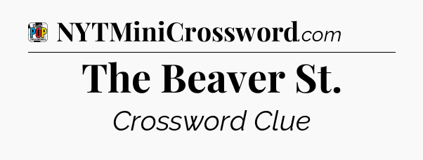 The Beaver St Crossword Clue