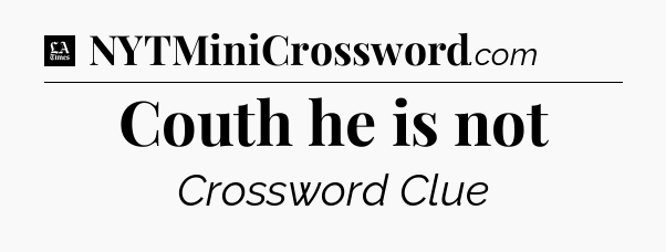Couth he is not - LA Times Crossword