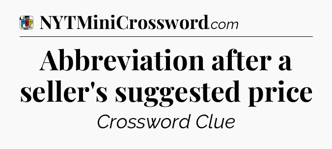 Abbreviation after a seller's suggested price Crossword Clue