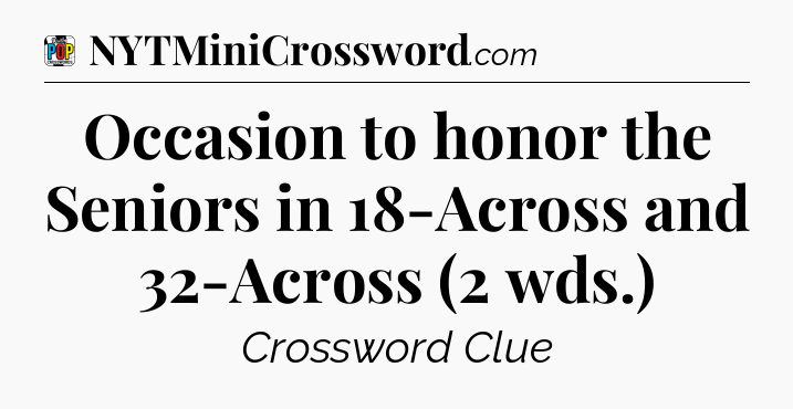 Occasion to honor the Seniors in 18-Across and 32-Across (2 wds.) Crossword Clue