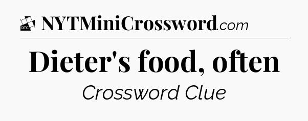 Dieter's food, often - Daily Themed Mini Crossword