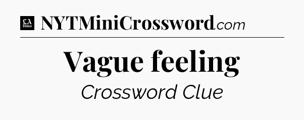 Vague feeling - LA Times Crossword