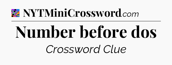 Number before dos Crossword Clue