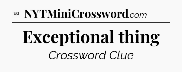 Exceptional thing - WSJ Crossword