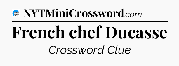 French chef Ducasse Crossword Clue