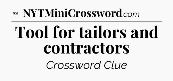 Tool for tailors and contractors - WSJ Crossword