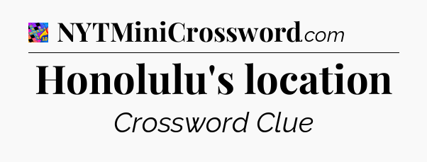 Honolulu's location Crossword Clue