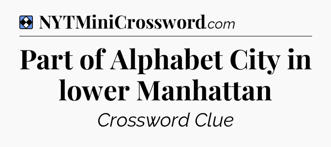 Solution: Part of Alphabet City in lower Manhattan - NYT Mini Crossword