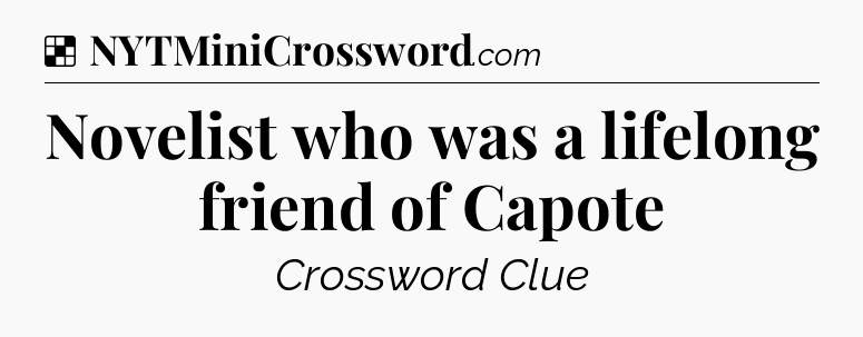 Solution: Novelist who was a lifelong friend of Capote - NYT Crossword