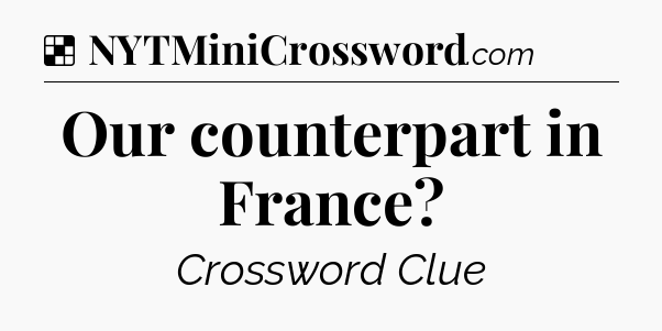 Solution: Our counterpart in France - NYT Crossword