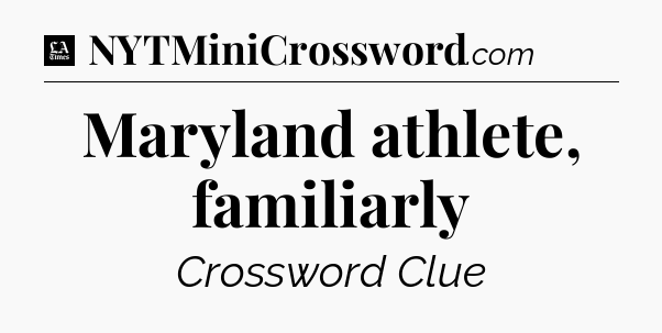 Maryland athlete, familiarly - LA Times Crossword
