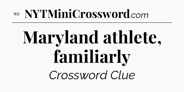 Maryland athlete, familiarly - WSJ Crossword