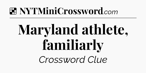 Solution: Maryland athlete, familiarly - NYT Crossword