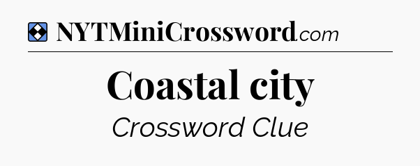 Solution: Coastal city - NYT Mini Crossword