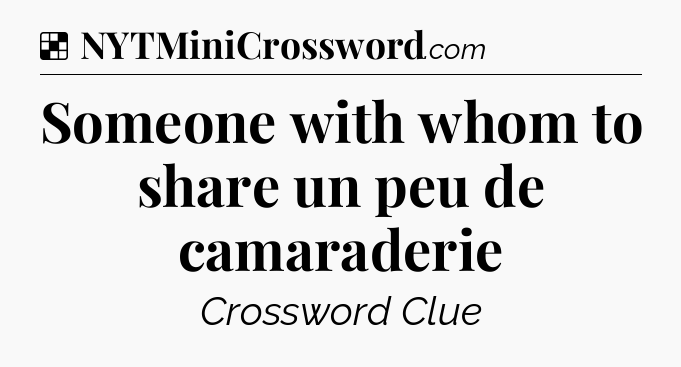 Solution: Someone with whom to share un peu de camaraderie - NYT Crossword