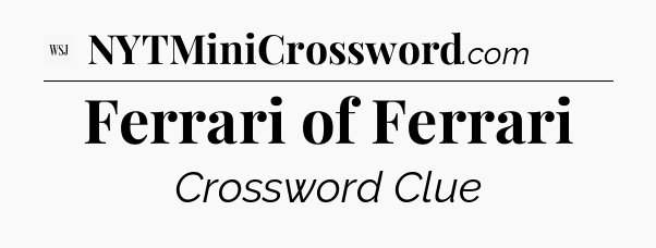 Ferrari of Ferrari - WSJ Crossword