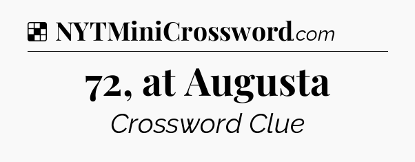 Solution: 72, at Augusta - NYT Crossword