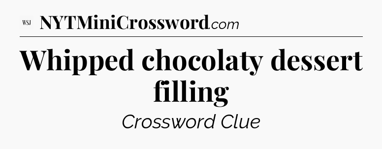 Whipped chocolaty dessert filling - WSJ Crossword