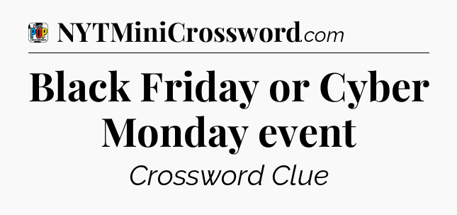 Black Friday or Cyber Monday event Crossword Clue