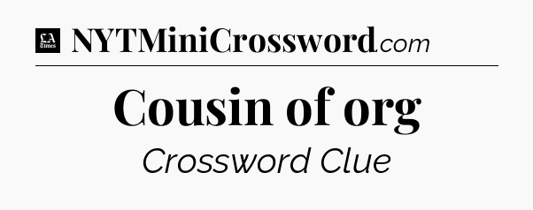 Cousin of org - LA Times Crossword
