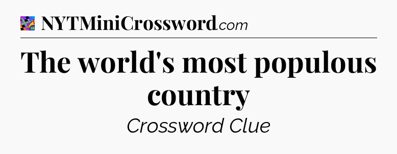 The world's most populous country Crossword Clue