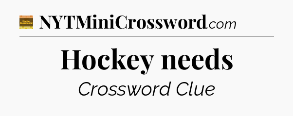 Hockey needs crossword clue Eugene Sheffer