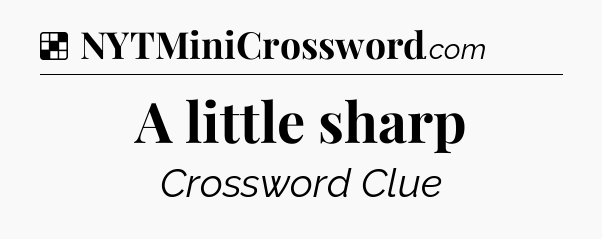 Solution: A little sharp - NYT Crossword