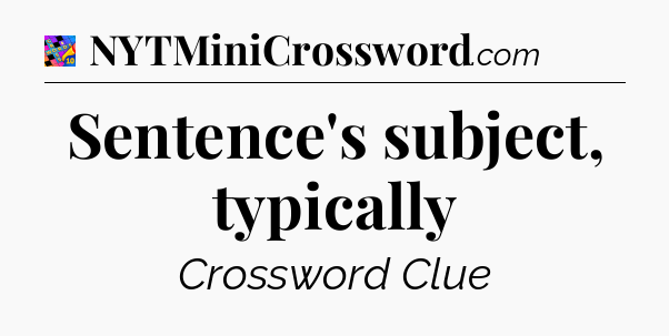 Sentence's subject, typically Crossword Clue